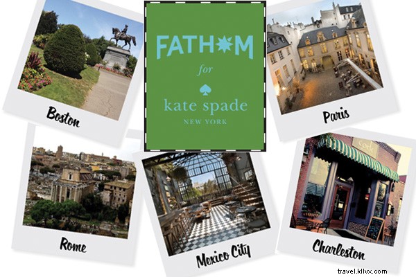 新着！Fathomが送るKate Spade New York City Guides：パリ・ローマ・メキシコシティ・チャールストン・ボストン